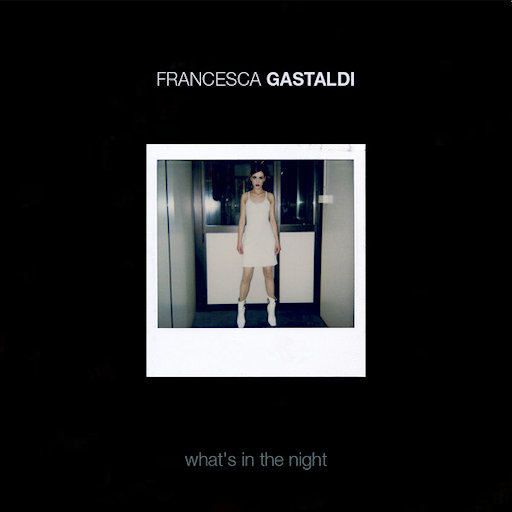 Francesca Gastaldi - What's In The Night