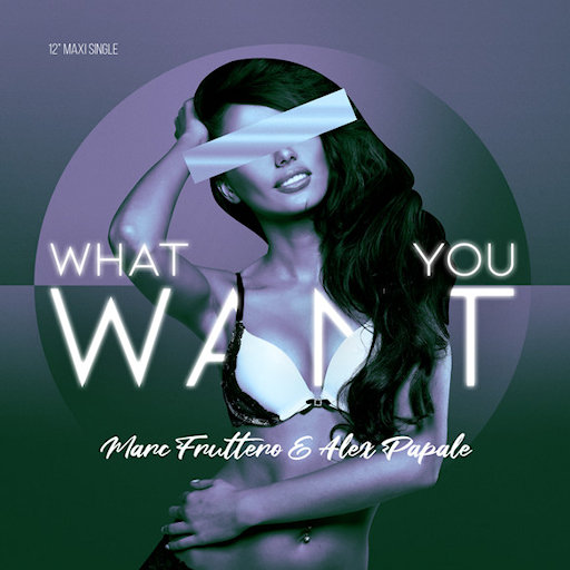 Marc Fruttero & Alex Papale - What You Want