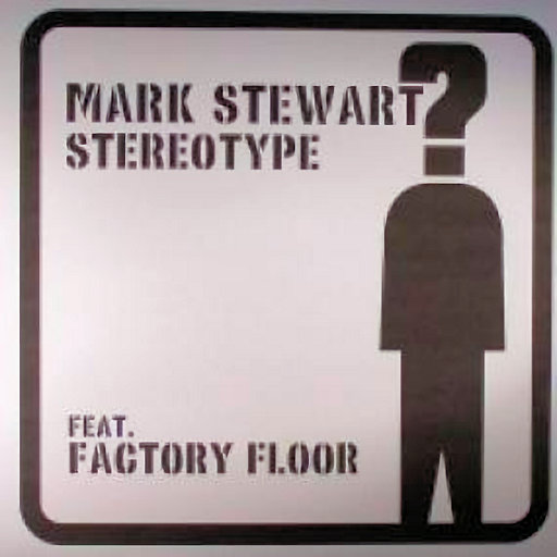 Mark Stewart Ft. Factory Floor - Stereotype